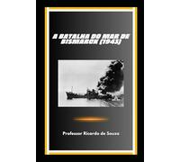 A Batalha do Mar de Bismarck (1943): Segunda Guerra Mundial