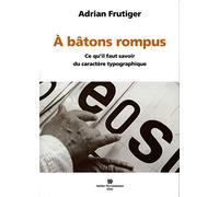 A batons rompus. ce qu'il faut savoir du caractere typographique