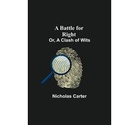 A Battle For Right; Or, A Clash Of Wits