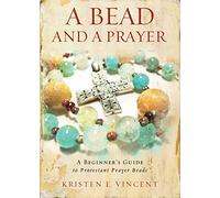 A Bead and a Prayer: A Beginner's Guide to Praying with Beads
