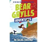 A Bear Grylls Adventure 12: The Sailing Challenge - [Version Originale] Inconnu (Auteur)