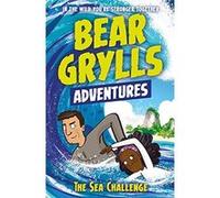 A Bear Grylls Adventure 4: The Sea Challenge: by bestselling author and Chief Scout Bear Grylls - [Livre en VO] Bear Grylls, Emma Mccann (Auteur)