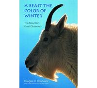 A Beast the Color of Winter: The Mountain Goat Observed