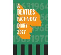 A Beatles Fact-a-day Diary 2027: Beatles knowledge eight days a w ll year round!