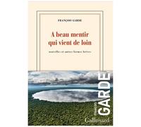 A Beau Mentir Qui Vient De Loin - Nouvelles Et Autres Formes Brèves