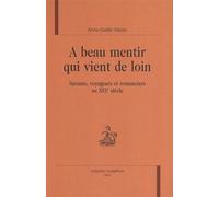 A Beau Mentir Qui Vient De Loin - Savants, Voyageurs Et Romanciers Au Xixe Siècle