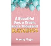 A Beautiful Day a Crash and a Thousand Blessings - Dorothy Megee - Publishing Services Consortium LLC PSC - Livre en Anglais Dorothy MegeeDorothy Megee (Auteur)