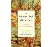 A Beautiful Disaster Finding Hope in the Midst of Brokenness by Laura Ortberg Turner Laura Ortberg Turner (Auteur)