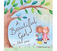 A Beautiful Girl Like You: Celebrating the Unique Beauty Within Every Girl