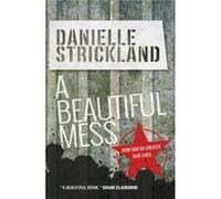 A Beautiful Mess by Danielle Strickland Strickland, Danielle (Auteur)