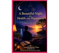 A Beautiful Night for Health and Happiness Transforming Your Evenings into a Foundation for Well-Being, Peace, and Success: Transforming Your Evenings into a Foundation for Well-Being, Peace, and S