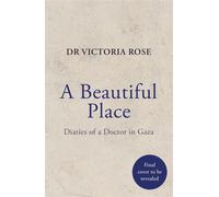 A Beautiful Place A doctor's diaries from Gaza - Dr. Victoria Rose - Quercus - ebook (ePub) - Livre