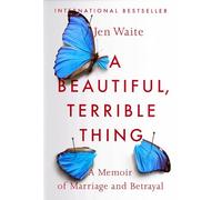 A Beautiful, Terrible Thing: A Memoir of Marriage and Betrayal