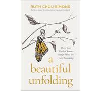 A Beautiful Unfolding: How Your Daily Choices Shape Who You Are Becoming