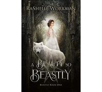 A Beauty So Beastly: A Beauty And The Beast Reimagining (The Beastly)
