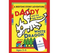 A Bedtime Story Adventure: Daddy and the Big Scary White Dragon: Bilingual English / French Version - Full French Edition Included | Ages 3-6