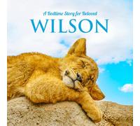 A Bedtime Story for Beloved Wilson: Personalized Picture Book & Sleep Story for Babies, Toddlers, Kids, Girls, Boys (Newborn Baby to 8 Years Old)