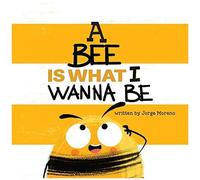 A Bee Is What I Wanna Be