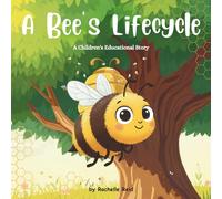 A Bee's Lifecycle: The Amazing Life of a Bee - An Educational Children's Picture Book