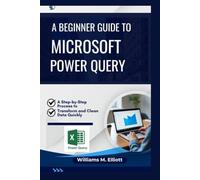 A Beginner Guide to Microsoft Power Query: A Step-by-Step Process to Transform and Clean Data Quickly