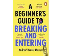 A Beginner’s Guide to Breaking and Entering: The brilliantly entertaining new thriller by the Sunday Times bestselling author of The Last Day