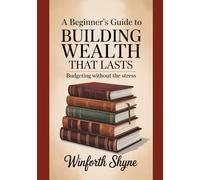 A Beginner’s Guide to Building Wealth That Lasts: Budgeting Without the Stress