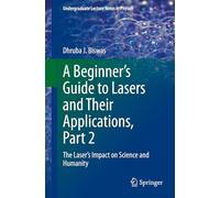 A Beginner’s Guide to Lasers and Their Applications, Part 2: The Laser's Impact on Science and Humanity