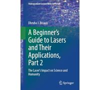 A Beginner’s Guide to Lasers and Their Applications, Part 2: The Laser's Impact on Science and Humanity