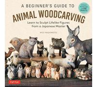 A Beginner's Guide to Animal Woodcarving: Learn to Sculpt Lifelike Figures from a Japanese Master