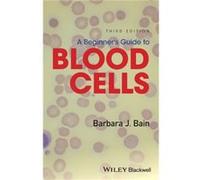 A Beginners Guide to Blood Cells by Bain & Barbara J. St Marys Hospital & London & UK Barbara Jane Bain, (Auteur)