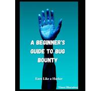A Beginner's Guide to Bug Bounty: Earn Like a Hacker