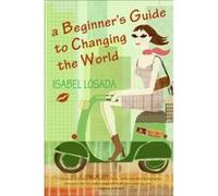 A Beginner's Guide to Changing the World Isabel Losada (Auteur)