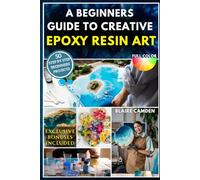 A BEGINNERS GUIDE TO CREATIVE EPOXY RESIN ART: A Complete Step-By-Step Guide With 50 Stunning Projects to Make Jewelry, Coasters, Home Décor, Gifts, Tabletops & More | Social Selling Secrets Included