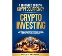A Beginner's Guide to Cryptocurrency and Crypto Investing