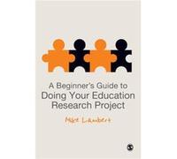 A Beginners Guide to Doing Your Education Research Project by Mike Lambert Mike Lambert, (Auteur)