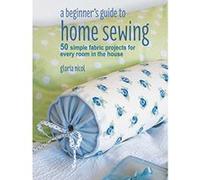 A Beginner's Guide to Home Sewing: 50 simple fabric projects for every room in the house - [Version Originale] Inconnu (Auteur)