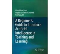 A Beginners Guide to Introduce Artificial Intelligence in Teaching and Learning - Srinivasa K G - Springer International Publishing AG - Livre en Anglais Srinivasa K GSrinivasa K G (Auteur)