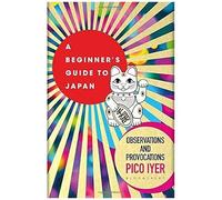 Pico Iyer A Beginner's Guide to Japan (Poche)