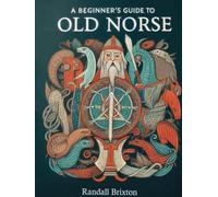 A Beginner's Guide to Old Norse: A Practical Handbook Including Younger Futhark Rune Script