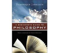 A Beginner's Guide to Philosophy Dominique Janicaud (Auteur)