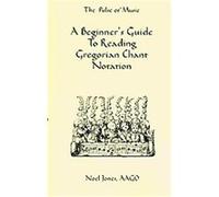A Beginner's Guide to Reading Gregorian Chant Notation Noel Jones (Auteur)