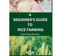 A Beginners Guide To Rice Farming: How To Start A Rice Farm, Step-By-Step Approach