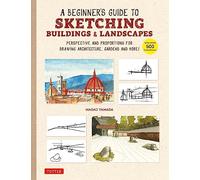 A Beginner's Guide to Sketching Buildings & Landscapes: Perspective and Proportions for Drawing Architecture, Gardens and More!