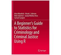 A Beginner's Guide To Statistics For Criminology And Criminal Justice Using R