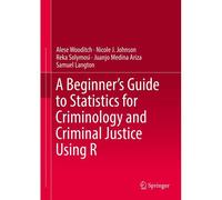 A Beginner's Guide To Statistics For Criminology And Criminal Justice Using R