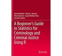A Beginner's Guide To Statistics For Criminology And Criminal Justice Using R
