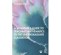 A Beginner's Guide To Teaching Mathematics In The Undergraduate Classroom