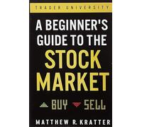 A Beginner's Guide to the Stock Market: Everything You Need to Start Making Money Today
