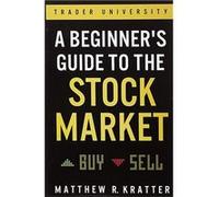A Beginner's Guide to the Stock Market | Matthew R Kratter Matthew R KratterMatthew R Kratter (Auteur)