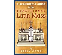 A Beginner's Guide To The Traditional Latin Mass